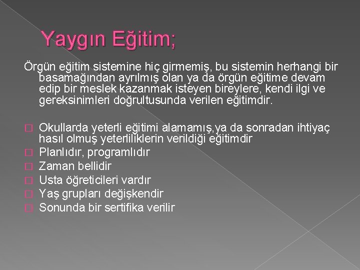 Yaygın Eğitim; Örgün eğitim sistemine hiç girmemiş, bu sistemin herhangi bir basamağından ayrılmış olan