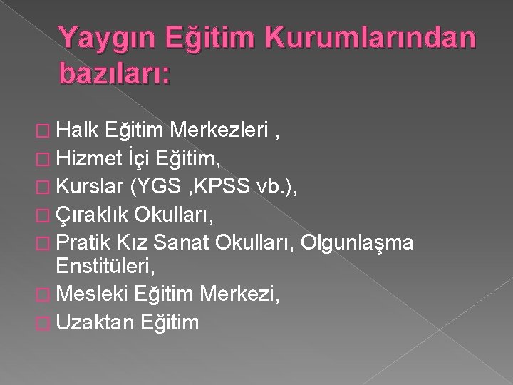 Yaygın Eğitim Kurumlarından bazıları: � Halk Eğitim Merkezleri , � Hizmet İçi Eğitim, �