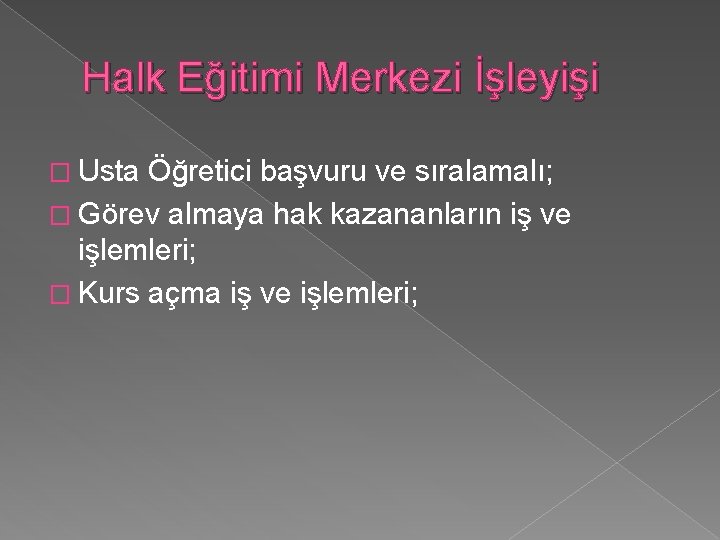 Halk Eğitimi Merkezi İşleyişi � Usta Öğretici başvuru ve sıralamalı; � Görev almaya hak