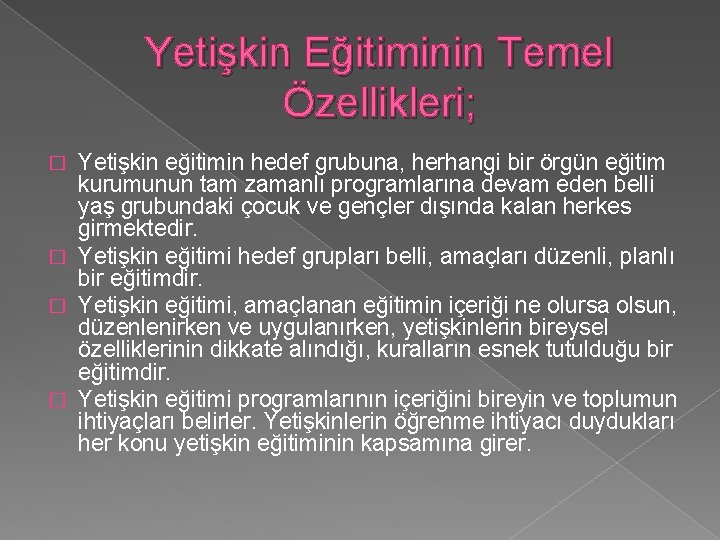Yetişkin Eğitiminin Temel Özellikleri; Yetişkin eğitimin hedef grubuna, herhangi bir örgün eğitim kurumunun tam