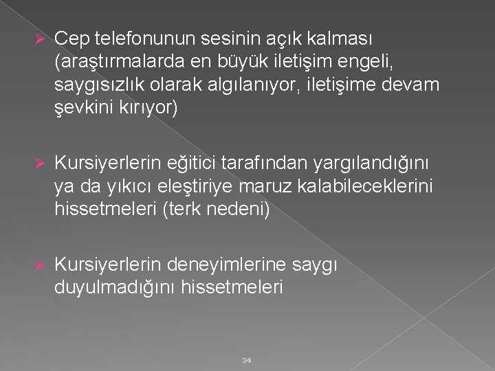 Ø Cep telefonunun sesinin açık kalması (araştırmalarda en büyük iletişim engeli, saygısızlık olarak algılanıyor,