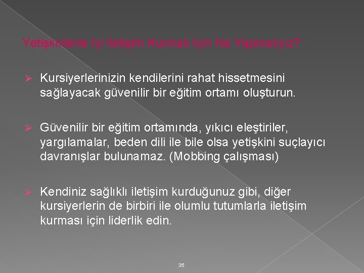 Yetişkinlerle İyi İletişim Kurmak İçin Ne Yapmalıyız? Ø Kursiyerlerinizin kendilerini rahat hissetmesini sağlayacak güvenilir