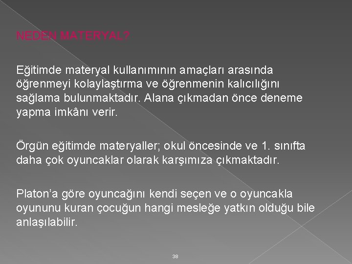 NEDEN MATERYAL? Eğitimde materyal kullanımının amaçları arasında öğrenmeyi kolaylaştırma ve öğrenmenin kalıcılığını sağlama bulunmaktadır.