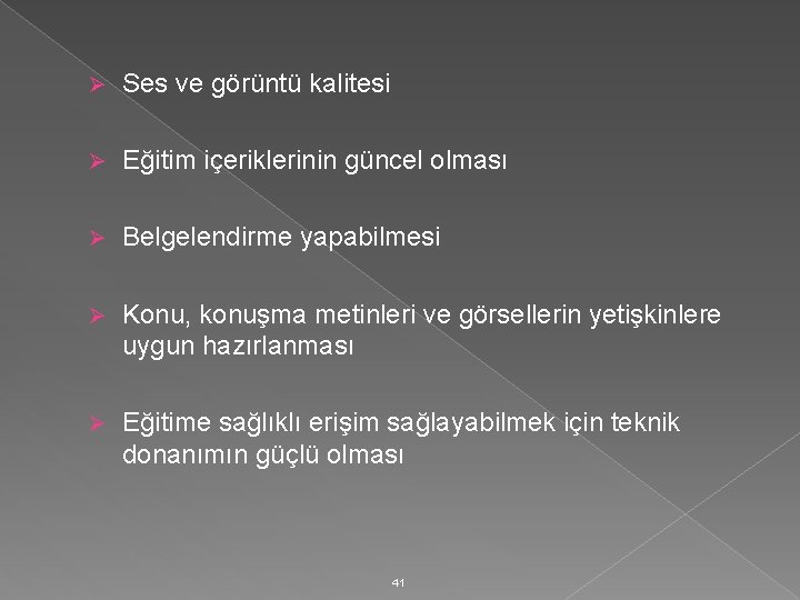 Ø Ses ve görüntü kalitesi Ø Eğitim içeriklerinin güncel olması Ø Belgelendirme yapabilmesi Ø