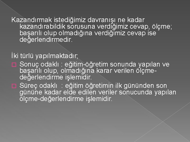 Kazandırmak istediğimiz davranışı ne kadar kazandırabildik sorusuna verdiğimiz cevap, ölçme; başarılı olup olmadığına verdiğimiz