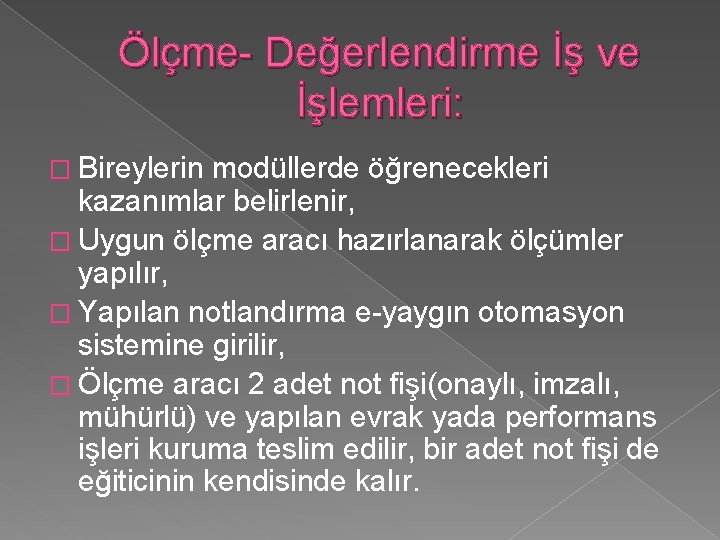 Ölçme- Değerlendirme İş ve İşlemleri: � Bireylerin modüllerde öğrenecekleri kazanımlar belirlenir, � Uygun ölçme