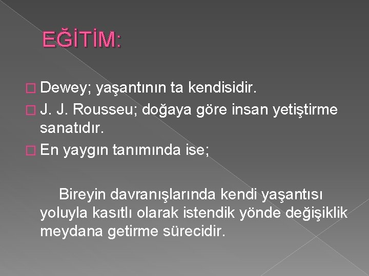 EĞİTİM: � Dewey; yaşantının ta kendisidir. � J. J. Rousseu; doğaya göre insan yetiştirme