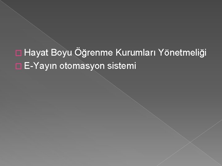 � Hayat Boyu Öğrenme Kurumları Yönetmeliği � E-Yayın otomasyon sistemi 