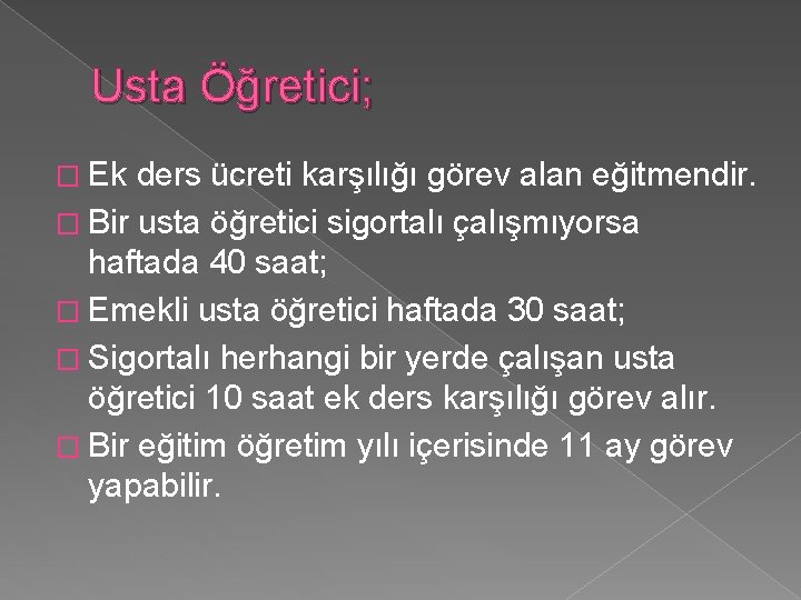 Usta Öğretici; � Ek ders ücreti karşılığı görev alan eğitmendir. � Bir usta öğretici
