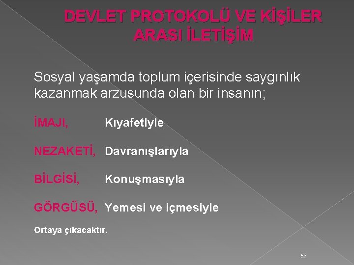 DEVLET PROTOKOLÜ VE KİŞİLER ARASI İLETİŞİM Sosyal yaşamda toplum içerisinde saygınlık kazanmak arzusunda olan