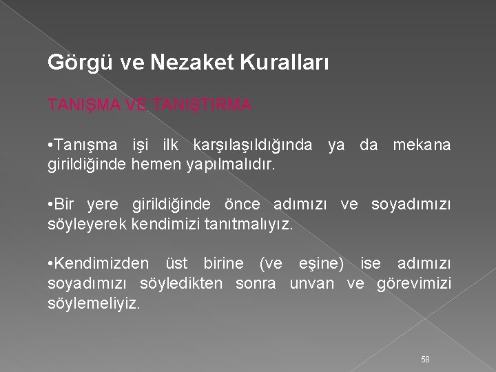 Görgü ve Nezaket Kuralları TANIŞMA VE TANIŞTIRMA • Tanışma işi ilk karşılaşıldığında ya da