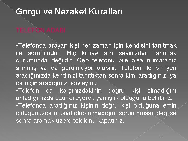 Görgü ve Nezaket Kuralları TELEFON ADABI • Telefonda arayan kişi her zaman için kendisini