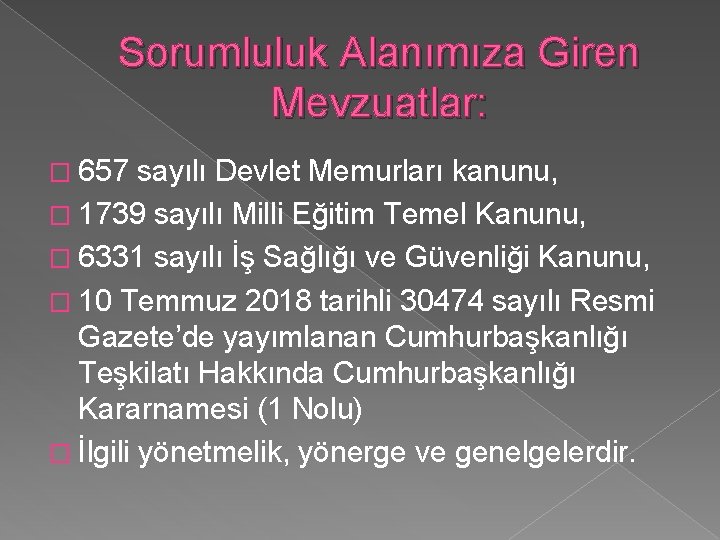 Sorumluluk Alanımıza Giren Mevzuatlar: � 657 sayılı Devlet Memurları kanunu, � 1739 sayılı Milli