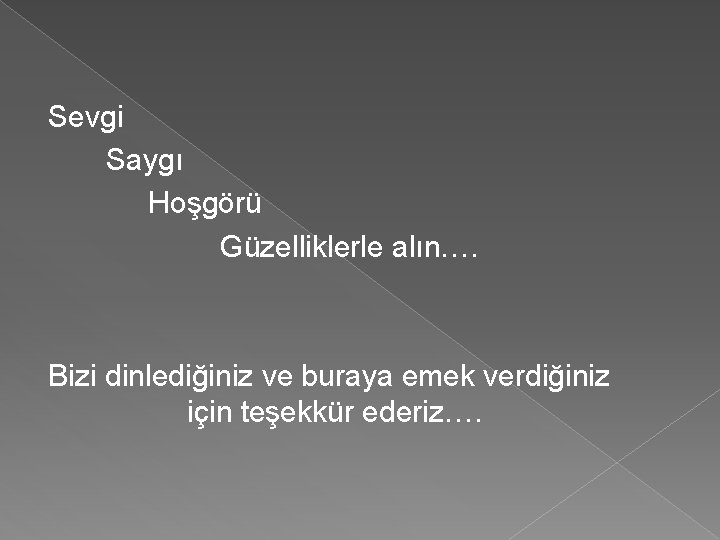 Sevgi Saygı Hoşgörü Güzelliklerle alın…. Bizi dinlediğiniz ve buraya emek verdiğiniz için teşekkür ederiz….