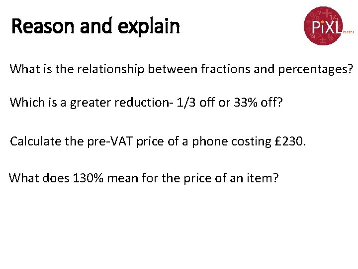 Reason and explain What is the relationship between fractions and percentages? Which is a Reason and explain What is the relationship between fractions and percentages? Which is a
