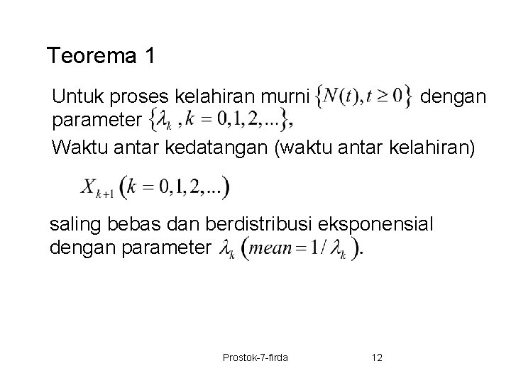 Teorema 1 Untuk proses kelahiran murni dengan parameter Waktu antar kedatangan (waktu antar kelahiran)