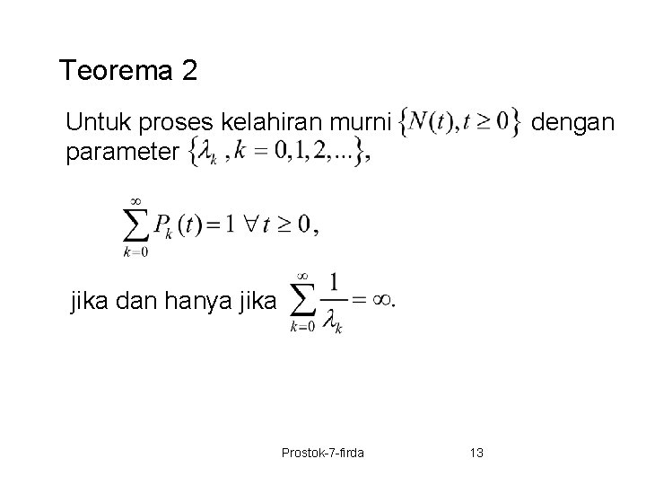 Teorema 2 Untuk proses kelahiran murni parameter dengan jika dan hanya jika Prostok-7 -firda