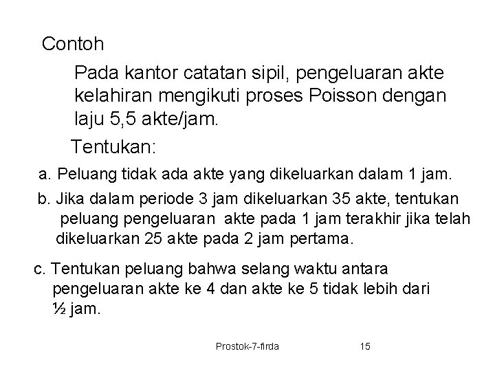 Contoh Pada kantor catatan sipil, pengeluaran akte kelahiran mengikuti proses Poisson dengan laju 5,