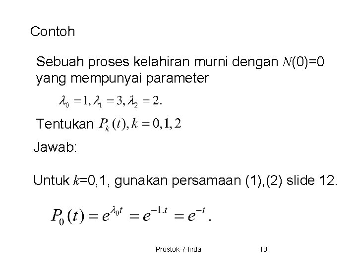 Contoh Sebuah proses kelahiran murni dengan N(0)=0 yang mempunyai parameter Tentukan Jawab: Untuk k=0,