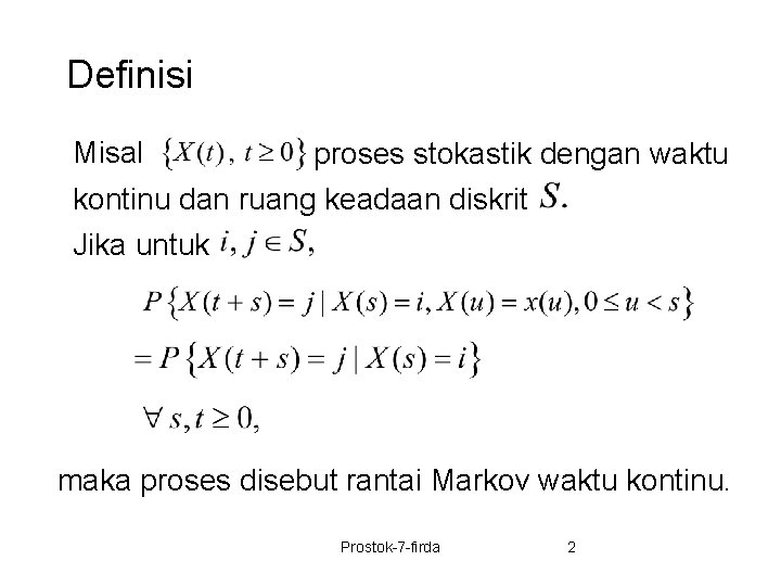 Definisi Misal proses stokastik dengan waktu kontinu dan ruang keadaan diskrit Jika untuk maka