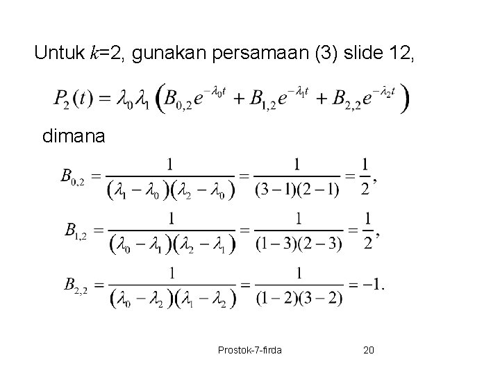 Untuk k=2, gunakan persamaan (3) slide 12, dimana Prostok-7 -firda 20 