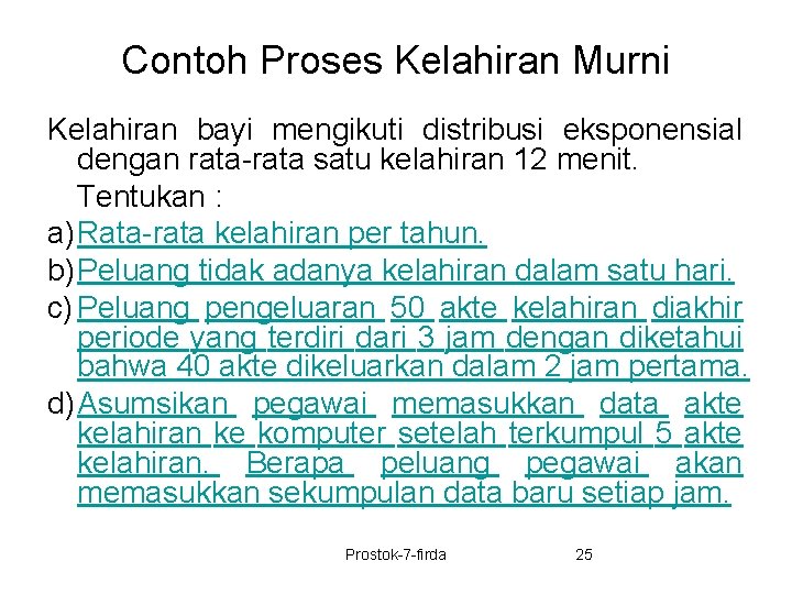 Contoh Proses Kelahiran Murni Kelahiran bayi mengikuti distribusi eksponensial dengan rata-rata satu kelahiran 12