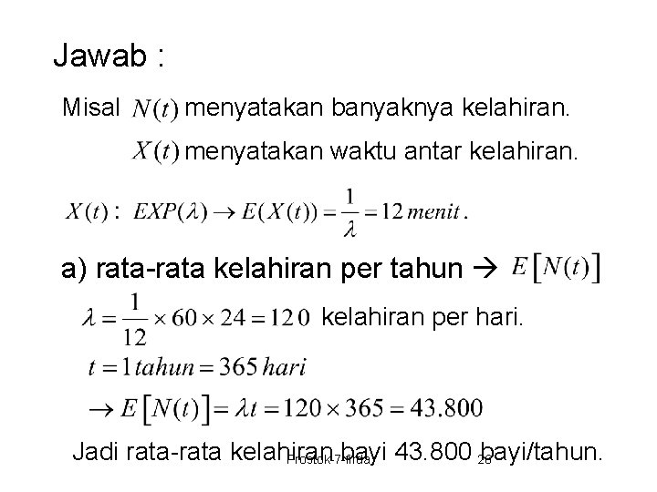 Jawab : Misal menyatakan banyaknya kelahiran. menyatakan waktu antar kelahiran. a) rata-rata kelahiran per