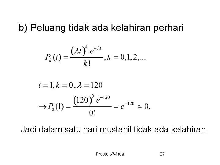 b) Peluang tidak ada kelahiran perhari Jadi dalam satu hari mustahil tidak ada kelahiran.