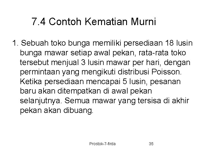 7. 4 Contoh Kematian Murni 1. Sebuah toko bunga memiliki persediaan 18 lusin bunga