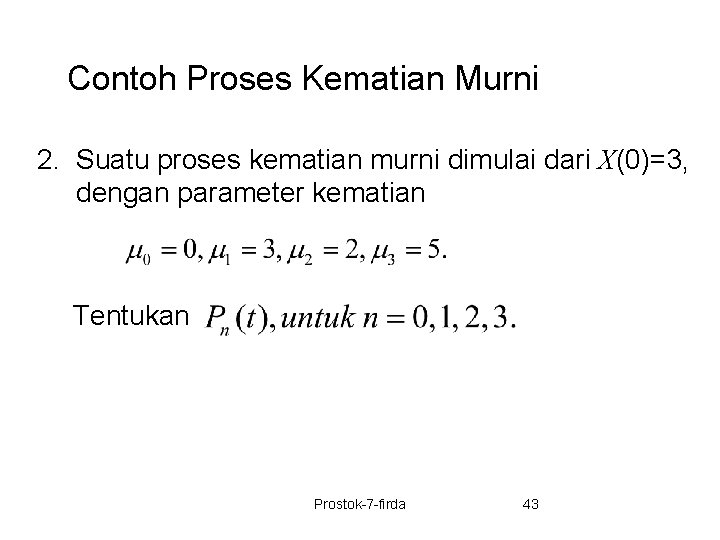 Contoh Proses Kematian Murni 2. Suatu proses kematian murni dimulai dari X(0)=3, dengan parameter