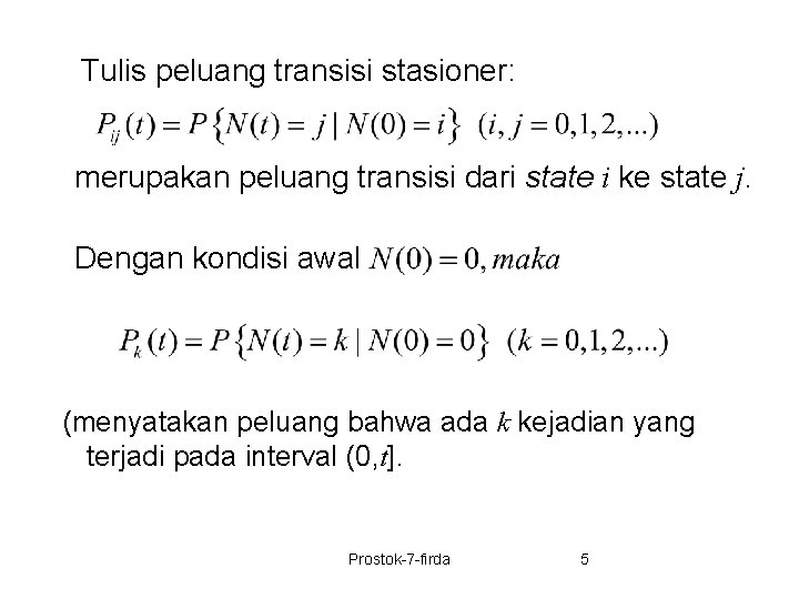 Tulis peluang transisi stasioner: merupakan peluang transisi dari state i ke state j. Dengan