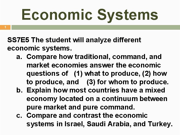 Economic Systems 1 SS 7 E 5 The student will analyze different economic systems. Economic Systems 1 SS 7 E 5 The student will analyze different economic systems.