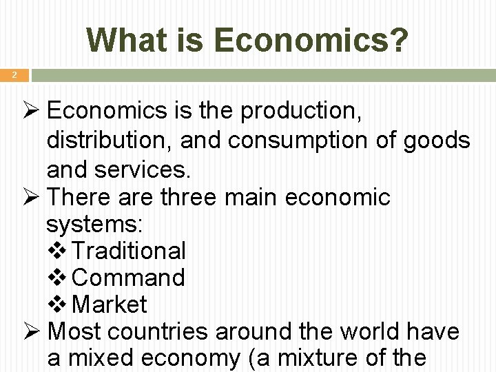 What is Economics? 2 Ø Economics is the production, distribution, and consumption of goods What is Economics? 2 Ø Economics is the production, distribution, and consumption of goods