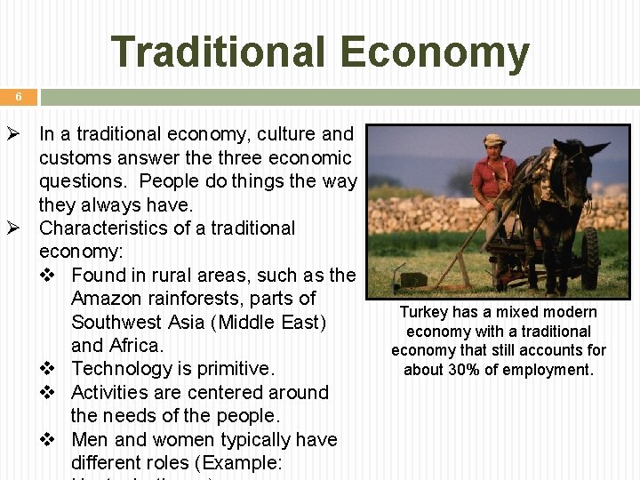 Traditional Economy 6 Ø In a traditional economy, culture and customs answer the three Traditional Economy 6 Ø In a traditional economy, culture and customs answer the three