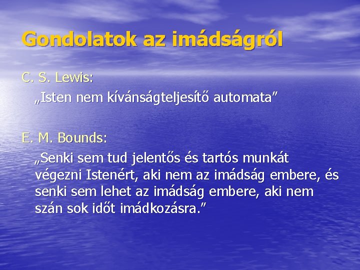 Gondolatok az imádságról C. S. Lewis: „Isten nem kívánságteljesítő automata” E. M. Bounds: „Senki