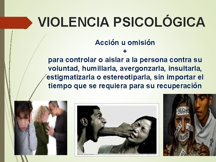 VIOLENCIA PSICOLÓGICA Acción u omisión + para controlar o aislar a la persona contra VIOLENCIA PSICOLÓGICA Acción u omisión + para controlar o aislar a la persona contra