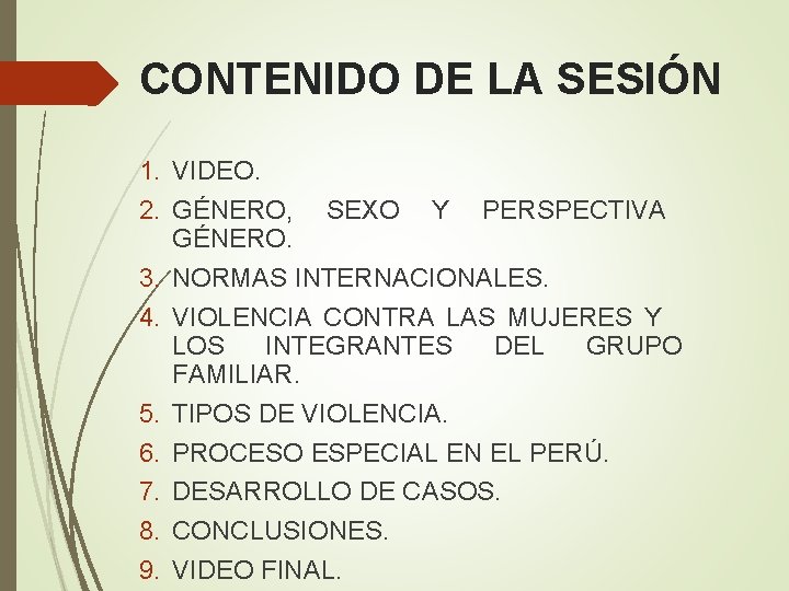 CONTENIDO DE LA SESIÓN 1. VIDEO. 2. GÉNERO, SEXO Y PERSPECTIVA GÉNERO. 3. NORMAS CONTENIDO DE LA SESIÓN 1. VIDEO. 2. GÉNERO, SEXO Y PERSPECTIVA GÉNERO. 3. NORMAS