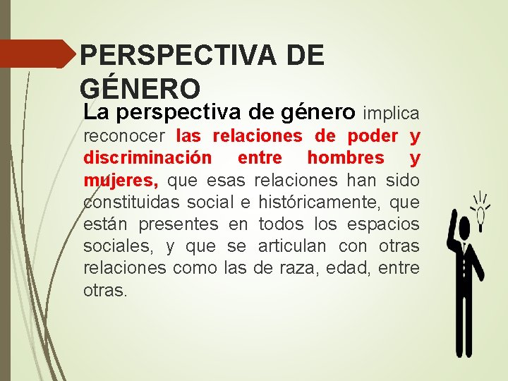 PERSPECTIVA DE GÉNERO La perspectiva de género implica reconocer las relaciones de poder y