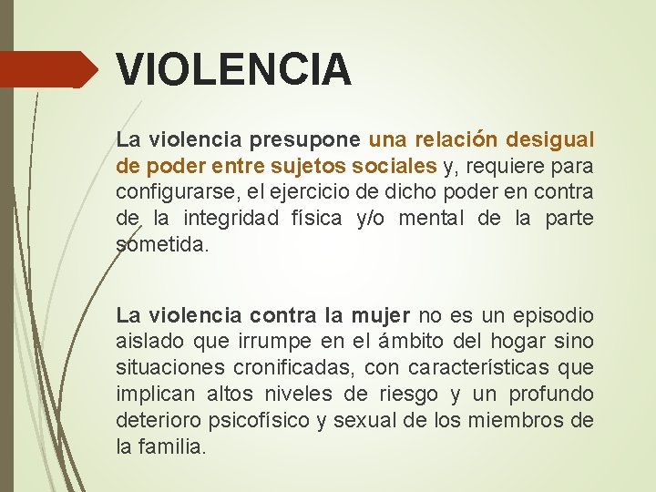 VIOLENCIA La violencia presupone una relación desigual de poder entre sujetos sociales y, requiere