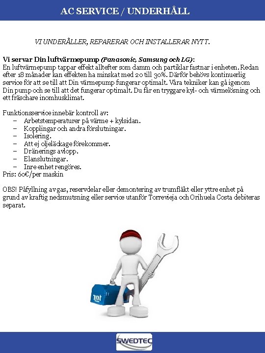 AC SERVICE / UNDERHÅLL VI UNDERÅLLER, REPARERAR OCH INSTALLERAR NYTT. Vi servar Din luftvärmepump