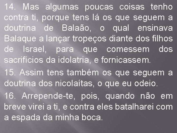 14. Mas algumas poucas coisas tenho contra ti, porque tens lá os que seguem