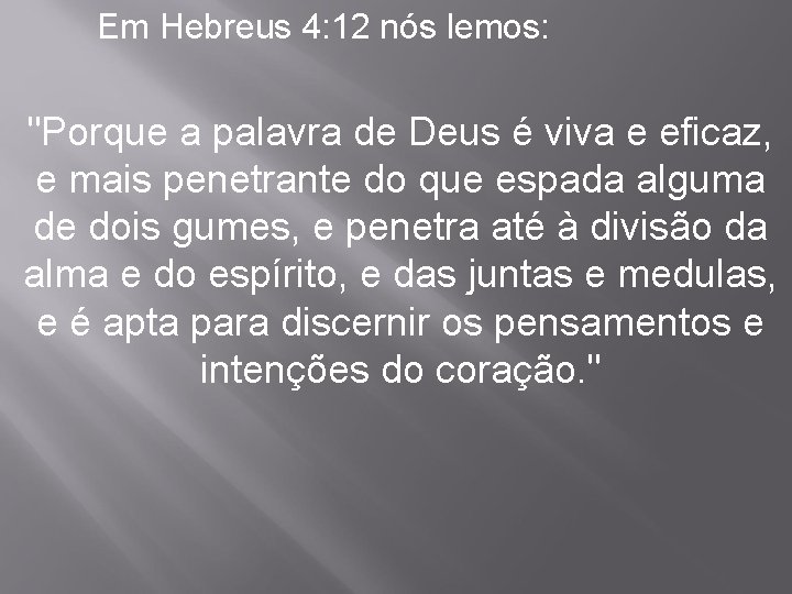 Em Hebreus 4: 12 nós lemos: "Porque a palavra de Deus é viva e