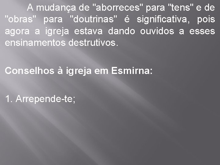 A mudança de "aborreces" para "tens" e de "obras" para "doutrinas" é significativa, pois