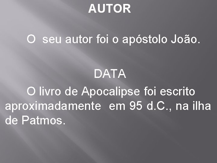 AUTOR O seu autor foi o apóstolo João. DATA O livro de Apocalipse foi