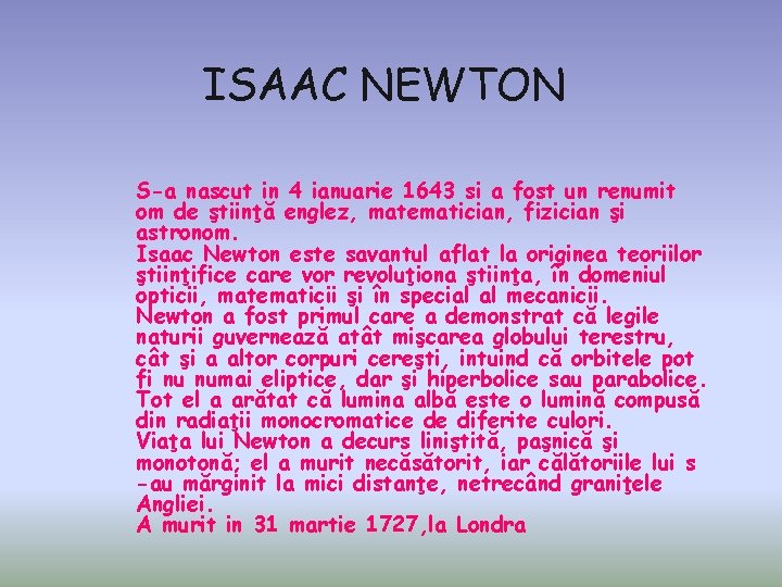 ISAAC NEWTON S-a nascut in 4 ianuarie 1643 si a fost un renumit om