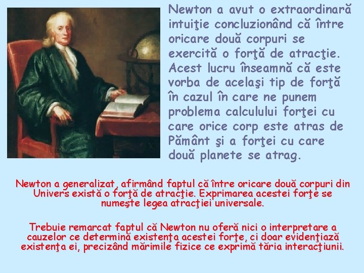 Newton a avut o extraordinară intuiţie concluzionând că între oricare două corpuri se exercită