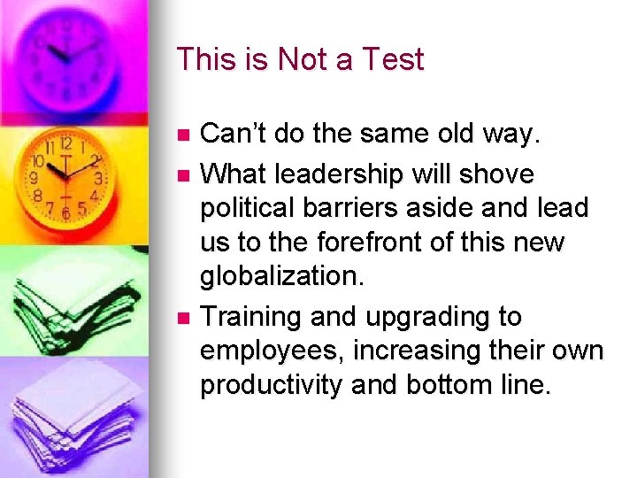 This is Not a Test Can’t do the same old way. n What leadership This is Not a Test Can’t do the same old way. n What leadership