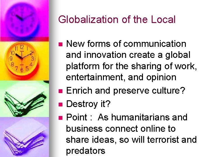 Globalization of the Local New forms of communication and innovation create a global platform Globalization of the Local New forms of communication and innovation create a global platform