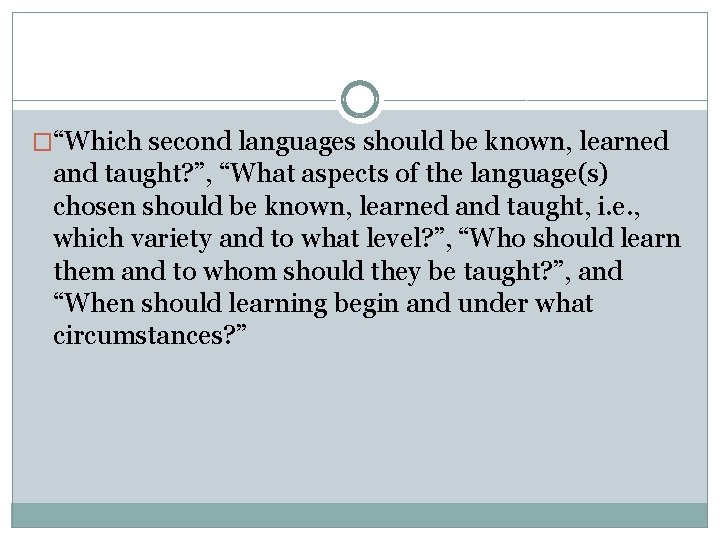 �“Which second languages should be known, learned and taught? ”, “What aspects of the