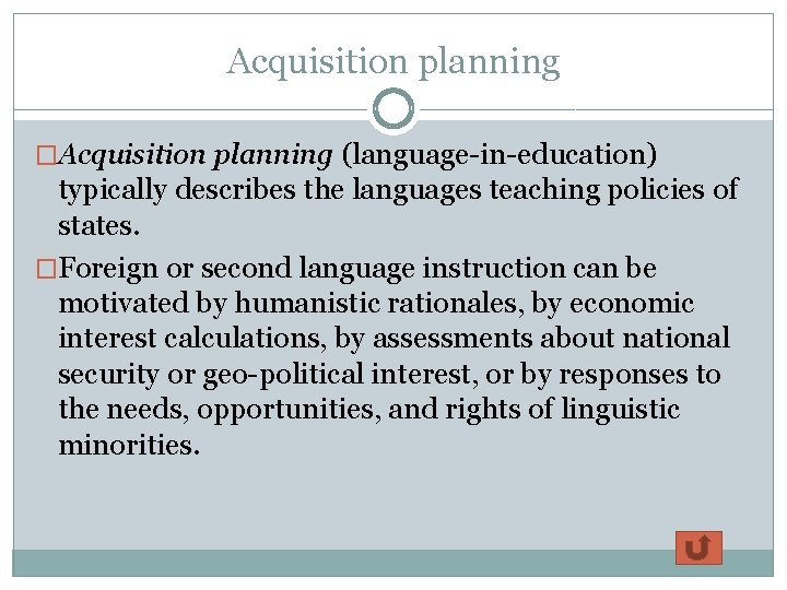 Acquisition planning �Acquisition planning (language-in-education) typically describes the languages teaching policies of states. �Foreign